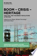 Boom - Crisis - Heritage : King Coal and the Energy Revolutions after 1945 /