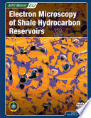 Electron microscopy of shale hydrocarbon reservoirs /