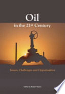 Oil in the 21st century : issues, challenges and opportunities /