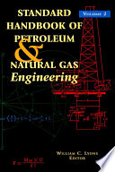 Standard handbook of petroleum & natural gas engineering /
