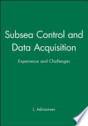 Subsea control and data acquisition : experience and challenges : [papers accepted for the 2004 conference : TOTAL Conference Centre, Pau, France on 10 and 11 June] /