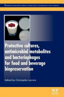 Protective cultures, antimicrobial metabolites and bacteriophages for food and beverage biopreservation /