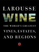 Larousse wine : the world's greatest vines, estates, and regions.