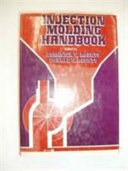 Injection molding handbook : the complete molding operation : technology, performance, economics /