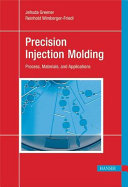 Precision injection molding : process, materials, and applications /