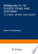 Permeability of plastic films and coatings to gases, vapors, and liquids : [proceeding of the Borden Award Symposium of the Division of Organic Coatings and Plastics Chemistry of the American Chemical Society, honoring Professor Vivian T. Stannett] /