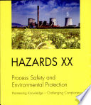 Hazards XX : process safety and environmental protection, harnessing knowledge, challenging complacency.