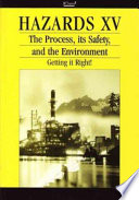 Hazards XV : the process, its safety and the environment--getting it right! : a three-day symposium /