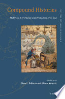 Compound histories : materials, governance, and production, 1760-1840 /