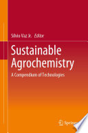 Sustainable Agrochemistry : A Compendium of Technologies /