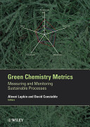Green chemistry metrics : measuring and monitoring sustainable processes /
