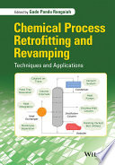 Chemical process retrofitting and revamping : techniques and applications /