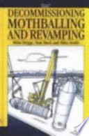 Decommissioning, mothballing and revamping /