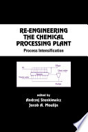 Re-engineering the chemical processing plant : process intensification /