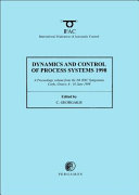 Dynamics and control of process systems 1998 : (DYCOPS-5) : a proceedings volume from the 5th IFAC symposium, Corfu, Greece, 8-10 June 1998 /