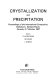 Crystallization and precipitation : proceedings of the international symposium, Saskatoon, Saskatchewan, Canada, 5-7 October 1987 /