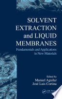 Solvent extraction and liquid membranes : fundamentals and applications in new materials /