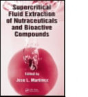 Supercritical fluid extraction of nutraceuticals and bioactive compounds /