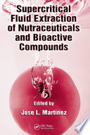 Supercritical fluid extraction of nutraceuticals and bioactive compounds /