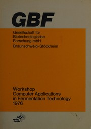 Workshop Computer Applications in Fermentation Technology : 1976 : text of 11 reports presented to the workshop, 5 July 1976, Braunschweig-Stockheim /