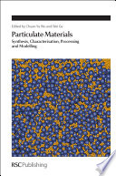 Particulate materials : synthesis, characterisation, processing and modelling /