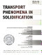Transport phenomena in solidification : presented at 1994 International Mechanical Engineering Congress and Exposition, Chicago, Illinois, November 6-11, 1994 /