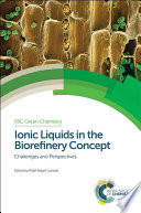 Ionic liquids in the biorefinery concept : challenges and perspectives /