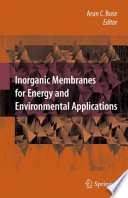 Inorganic membranes for energy and environmental applications /