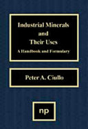 Industrial minerals and their uses : a handbook and formulary /