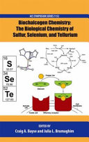 Biochalcogen chemistry : the biological chemistry of sulfur, selenium, and tellurium /