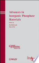 Advances in inorganic phosphate materials : a collection of papers presented at the 7th International Symposium on Inorganic Phosphate Materials : phosphate materials for energy storage, November 8-11, 2011, Argonne, Illinois /