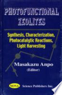 Photofunctional zeolites : synthesis, characterization, photocatalytic reactions, light harvesting /