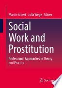 Social Work and Prostitution : Professional Approaches in Theory and Practice /