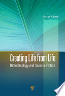 Creating life from life : biotechnology and science fiction /
