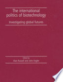 The international politics of biotechnology : investigating global futures /