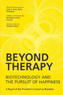 Beyond therapy : biotechnology and the pursuit of happiness /