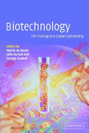 Biotechnology : the making of a global controversy /
