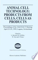 Animal cell technology : products from cells, cells as products : proceedings of the 16th ESACT Meeting, April 25-29, 1999, Lugano, Switzerland /