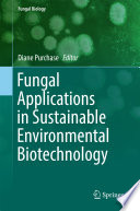 Fungal applications in sustainable environmental biotechnology /