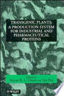 Transgenic plants : a production system for industrial and pharmaceutical proteins /