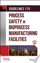 Guidelines for process safety in bioprocess manufacturing facilities /