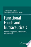 Functional Foods and Nutraceuticals : Bioactive Components, Formulations and Innovations /