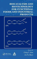 Biocatalysis and biotechnology for functional foods and industrial products /