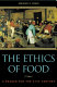 The ethics of food : a reader for the twenty-first century /