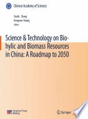 Science & technology on bio-hylic and biomass resources in China : a roadmap to 2050 /