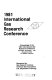 1981 International Gas Research Conference : proceedings of the 1981 International Gas Research Conference, September 28-October 1, 1981, Bonaventure Hotel, Los Angeles, California /