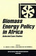 Biomass energy policy in Africa : selected case studies /