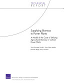 Supplying biomass to power plants : a model of the costs of utilizing agricultural biomass in cofired power plants /