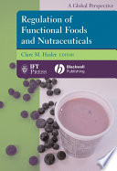 Regulation of functional foods and nutraceuticals : a global perspective /