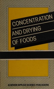 Concentration and drying of foods : the proceedings of the Kellogg Foundation Second International Food Research Symposium held at University College, Cork, Republic of Ireland between 16-18 September 1985 /